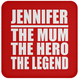 Jennifer The Mum The Hero The Legend - Drink Coaster