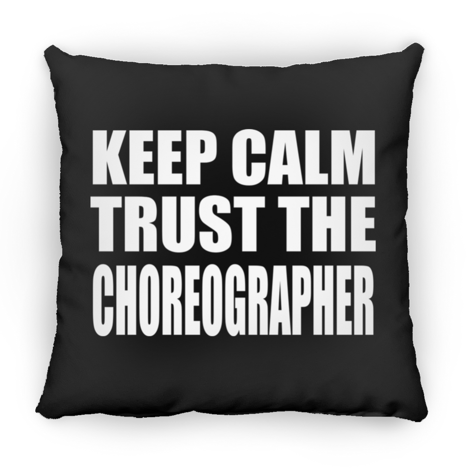Keep Calm and Trust The Choreographer - Throw Pillow Black