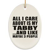 All I Care About Is My Tabby - Oval Ornament