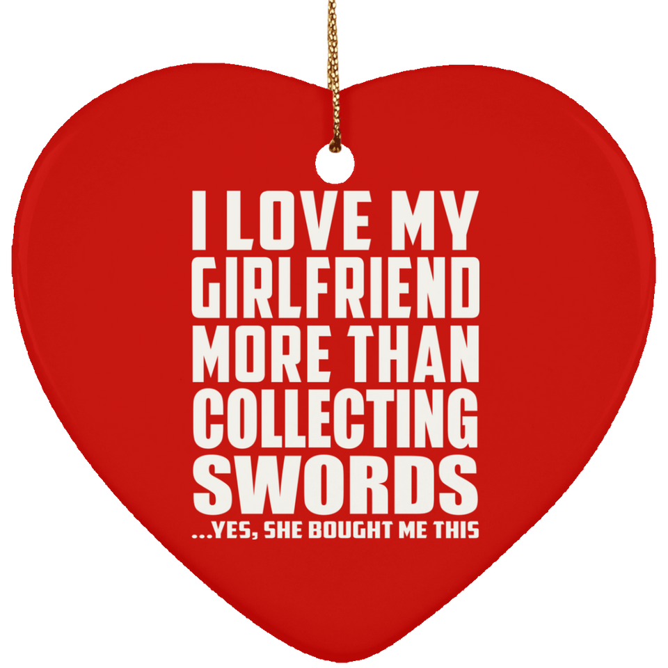 I Love My Girlfriend More Than Collecting Swords - Heart Ornament