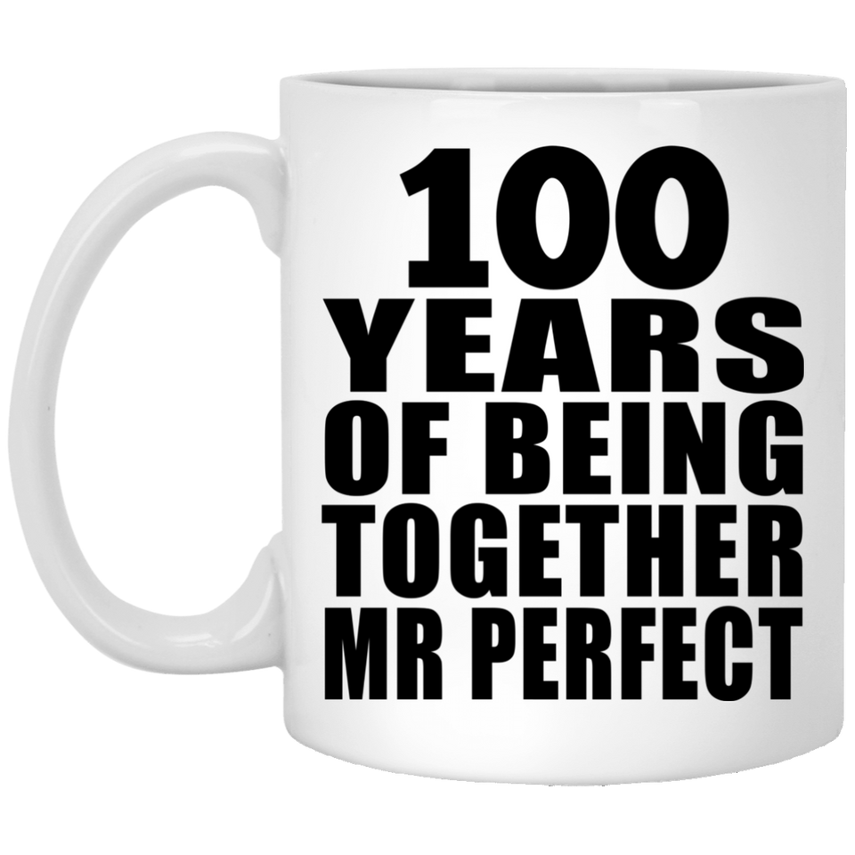 100th Anniversary 100 Years Of Being Mr Perfect - 11 Oz Coffee Mug