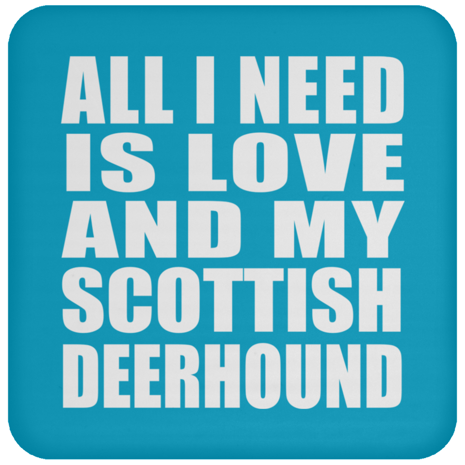 All I Need Is Love And My Scottish Deerhound - Drink Coaster