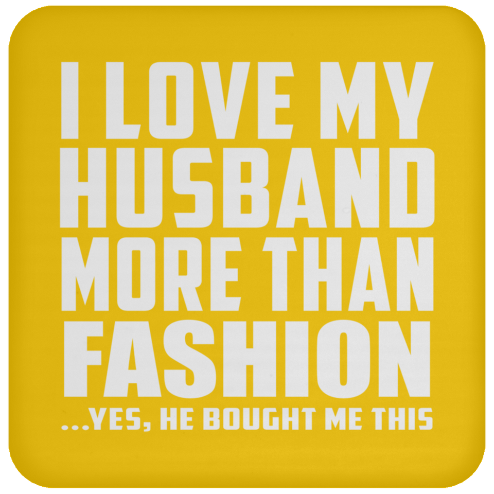 I Love My Husband More Than Fashion - Drink Coaster