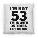 53rd Birthday I'm Not 53 I'm 18 With 35 Years Experience - Throw Pillow