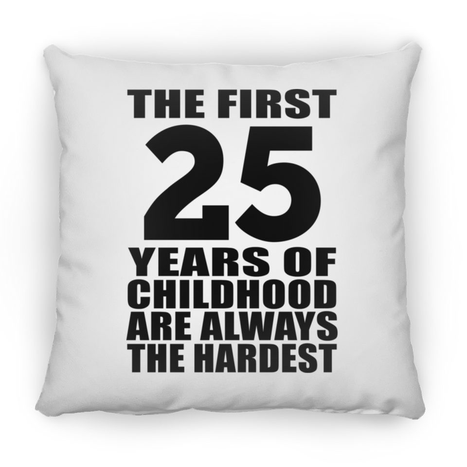 25th Birthday First 25 Years of Childhood Are The Hardest - Throw Pillow