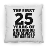 25th Birthday First 25 Years of Childhood Are The Hardest - Throw Pillow