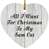 All I Want For Christmas Is My Sam Cat - Heart Ornament F