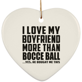 I Love My Boyfriend More Than Bocce Ball - Heart Ornament