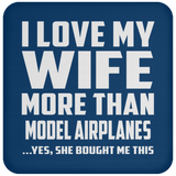 I Love My Wife More Than Model Airplanes - Drink Coaster
