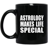 Astrology Makes Life Special - 11oz Coffee Mug Black