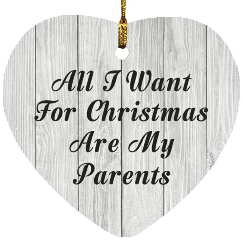 All I Want For Christmas Are My Parents - Heart Ornament F