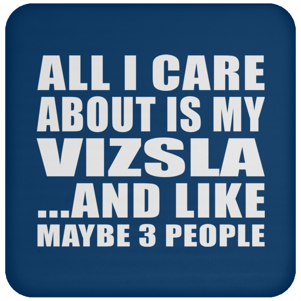 All I Care About Is My Vizsla - Drink Coaster