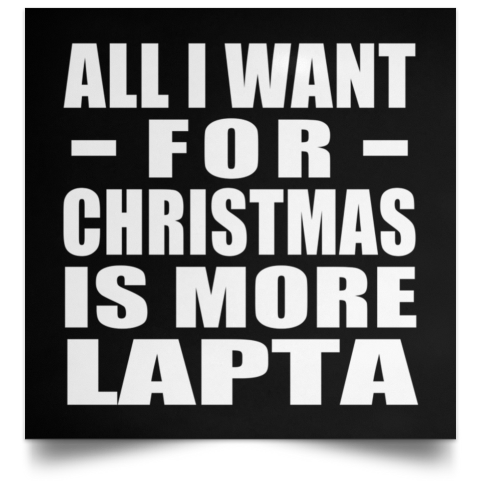 All I Want For Christmas Is More Lapta - Poster Square