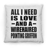 All I Need Is Love And A Wirehaired Pointing Griffon - Throw Pillow