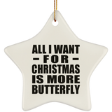 All I Want For Christmas Is More Butterfly - Star Ornament