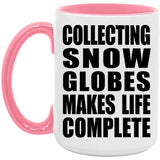Collecting Snow Globes Makes Life Complete - 15oz Accent Mug Pink