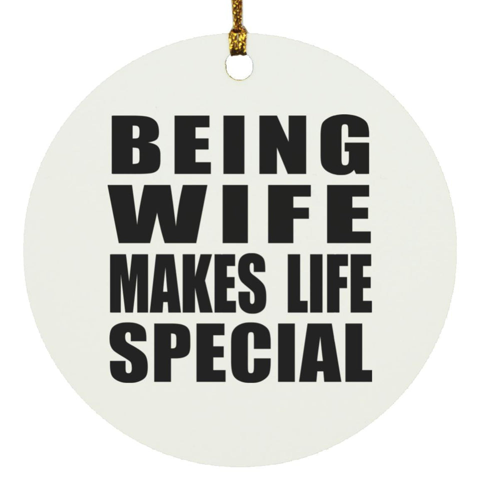 Being Wife Makes Life Special - Circle Ornament