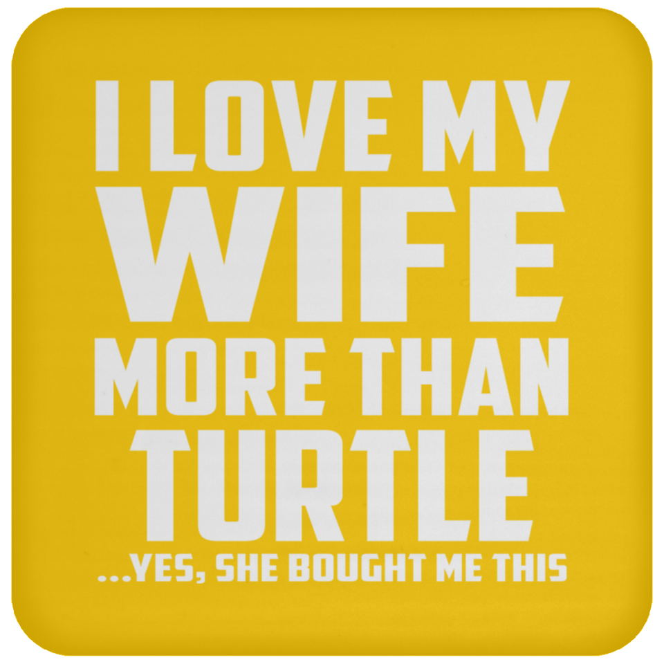 I Love My Wife More Than Turtle - Drink Coaster