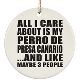 All I Care About Is My Perro De Presa Canario - Circle Ornament