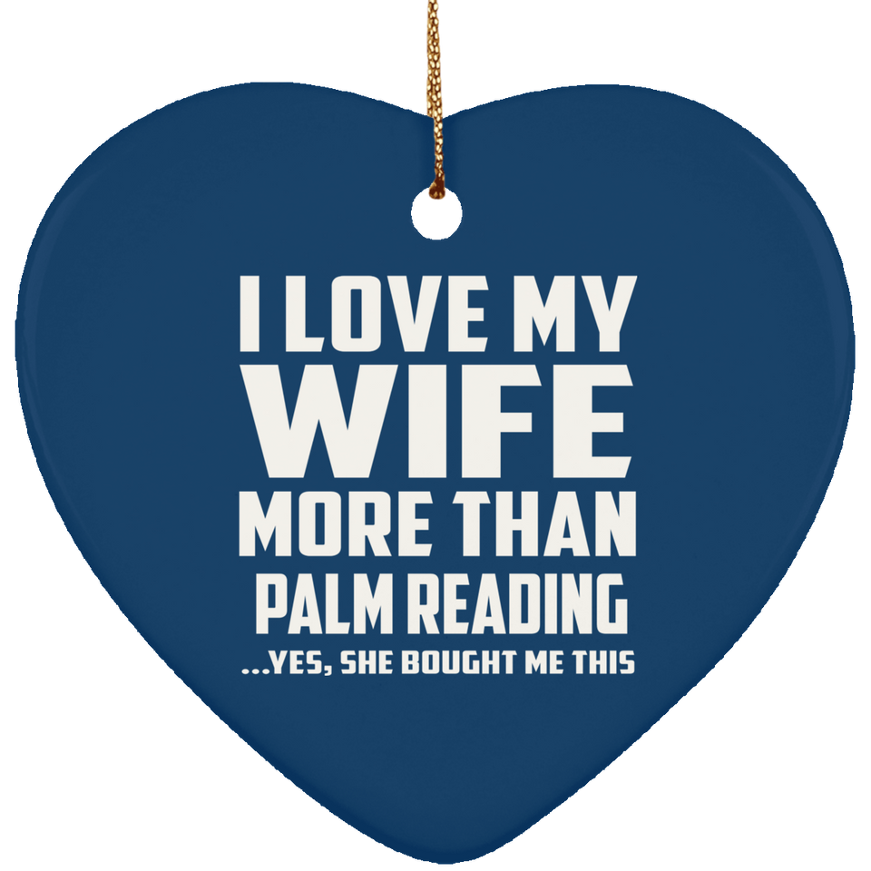 I Love My Wife More Than Palm Reading - Heart Ornament