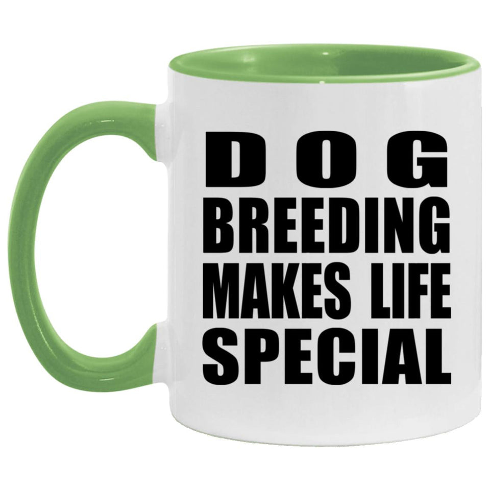 Dog Breeding Makes Life Special - 11oz Accent Mug Green