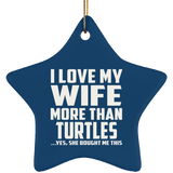 I Love My Wife More Than Turtles - Star Ornament