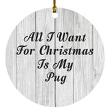 All I Want For Christmas Is My Pug - Circle Ornament F