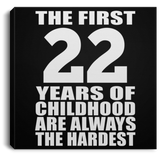 22nd Birthday First 22 Years of Childhood Are The Hardest - Canvas Square