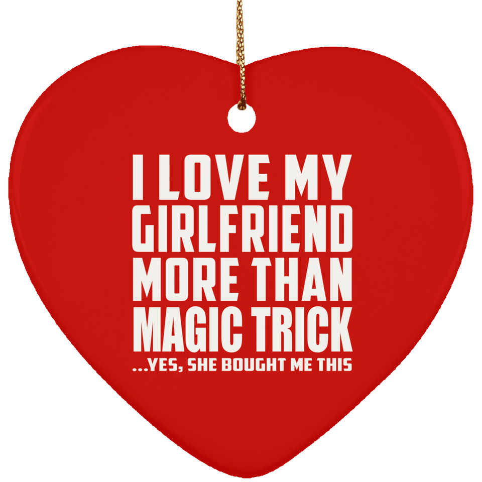 I Love My Girlfriend More Than Magic Trick - Heart Ornament