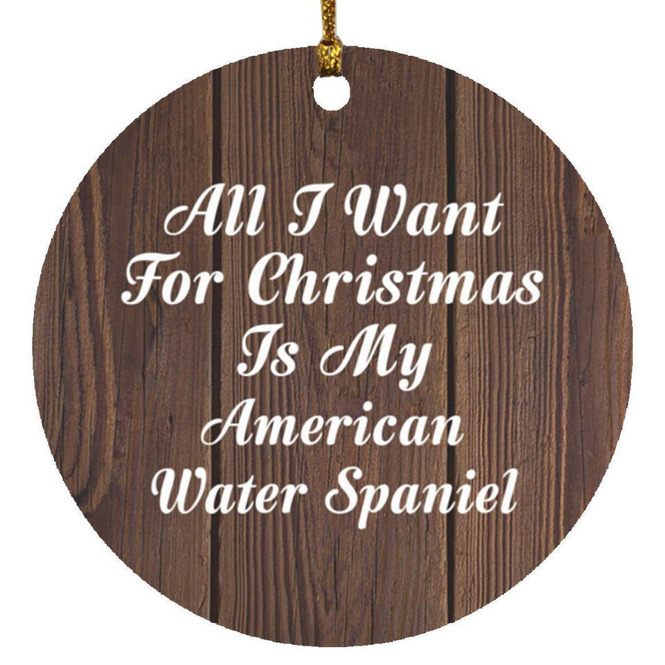 All I Want For Christmas Is My American Water Spaniel - Circle Ornament D