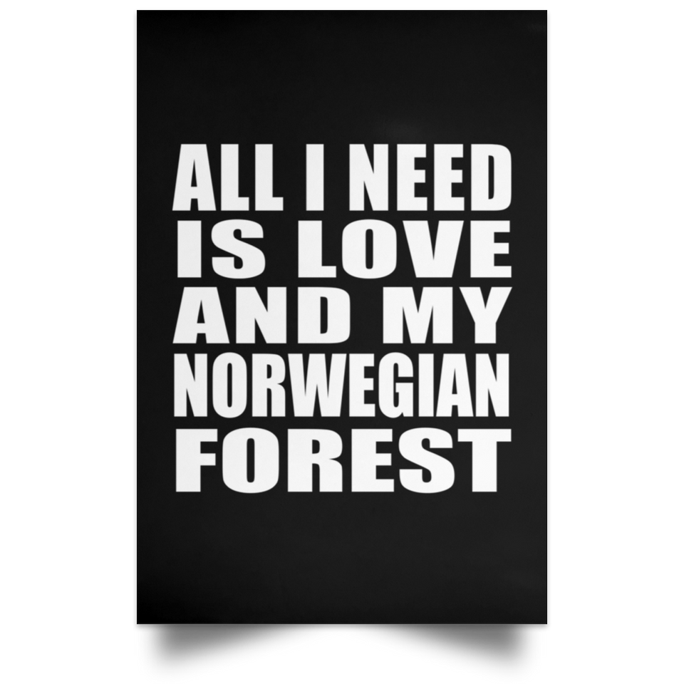 All I Need Is Love And My Norwegian Forest - Poster Portrait