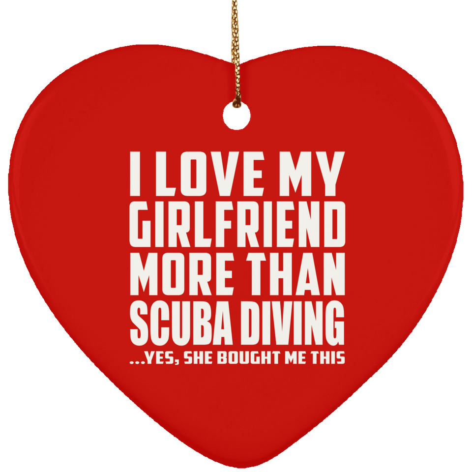I Love My Girlfriend More Than Scuba Diving - Heart Ornament