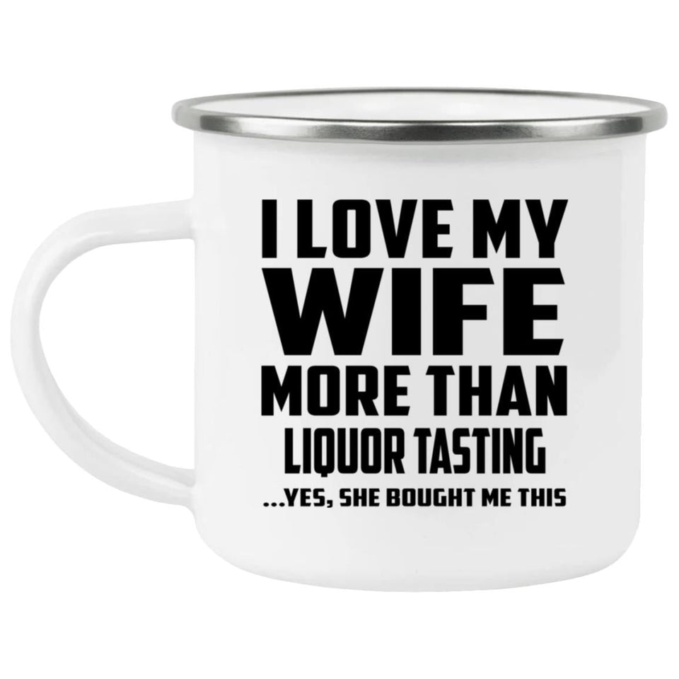 I Love My Wife More Than Liquor Tasting - 12oz Camping Mug