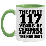 117th Birthday First 117 Years of Childhood Are The Hardest - 11oz Accent Mug Green