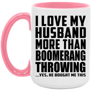 I Love My Husband More Than Boomerang Throwing - 15oz Accent Mug Pink