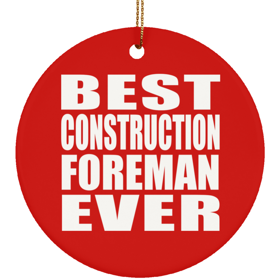 Best Construction Foreman Ever - Circle Ornament