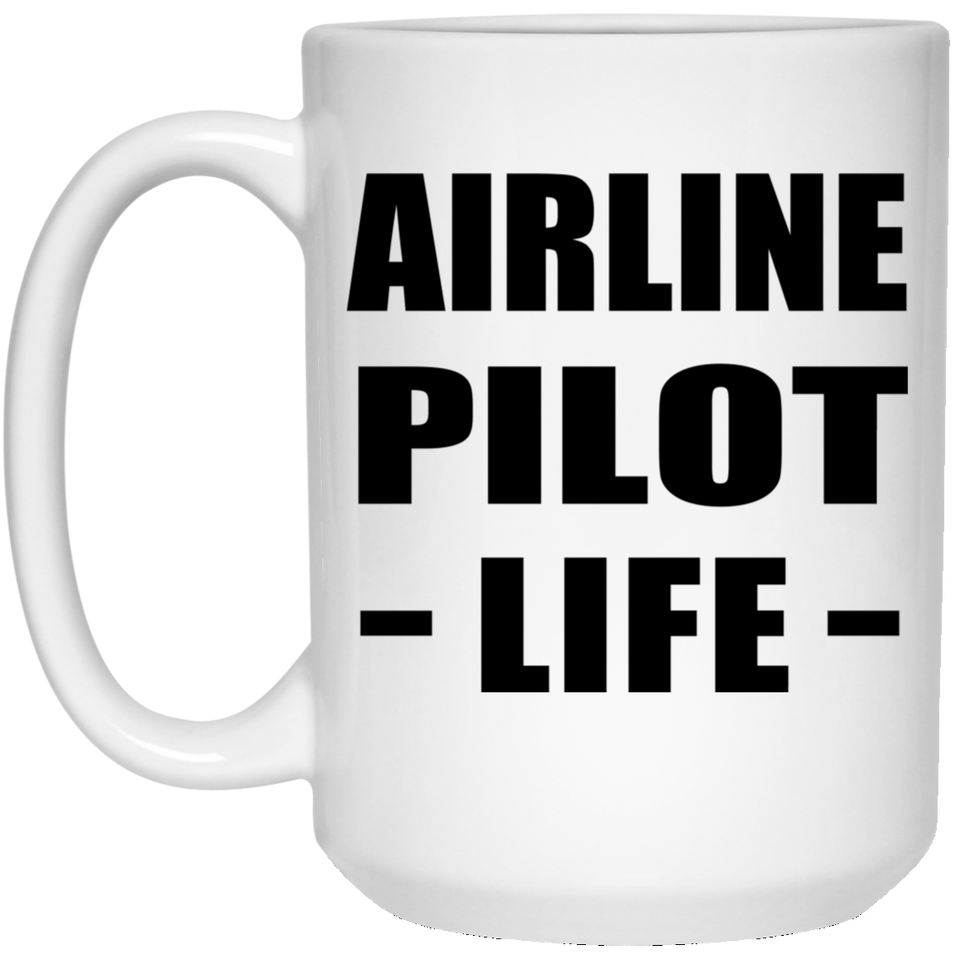Airline Pilot Life - 15oz Coffee Mug