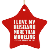 I Love My Husband More Than Modeling - Star Ornament