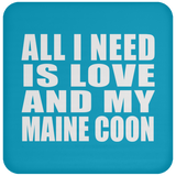 All I Need Is Love And My Maine Coon - Drink Coaster