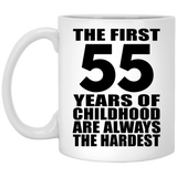 55th Birthday First 55 Years of Childhood Are The Hardest - 11oz Coffee Mug