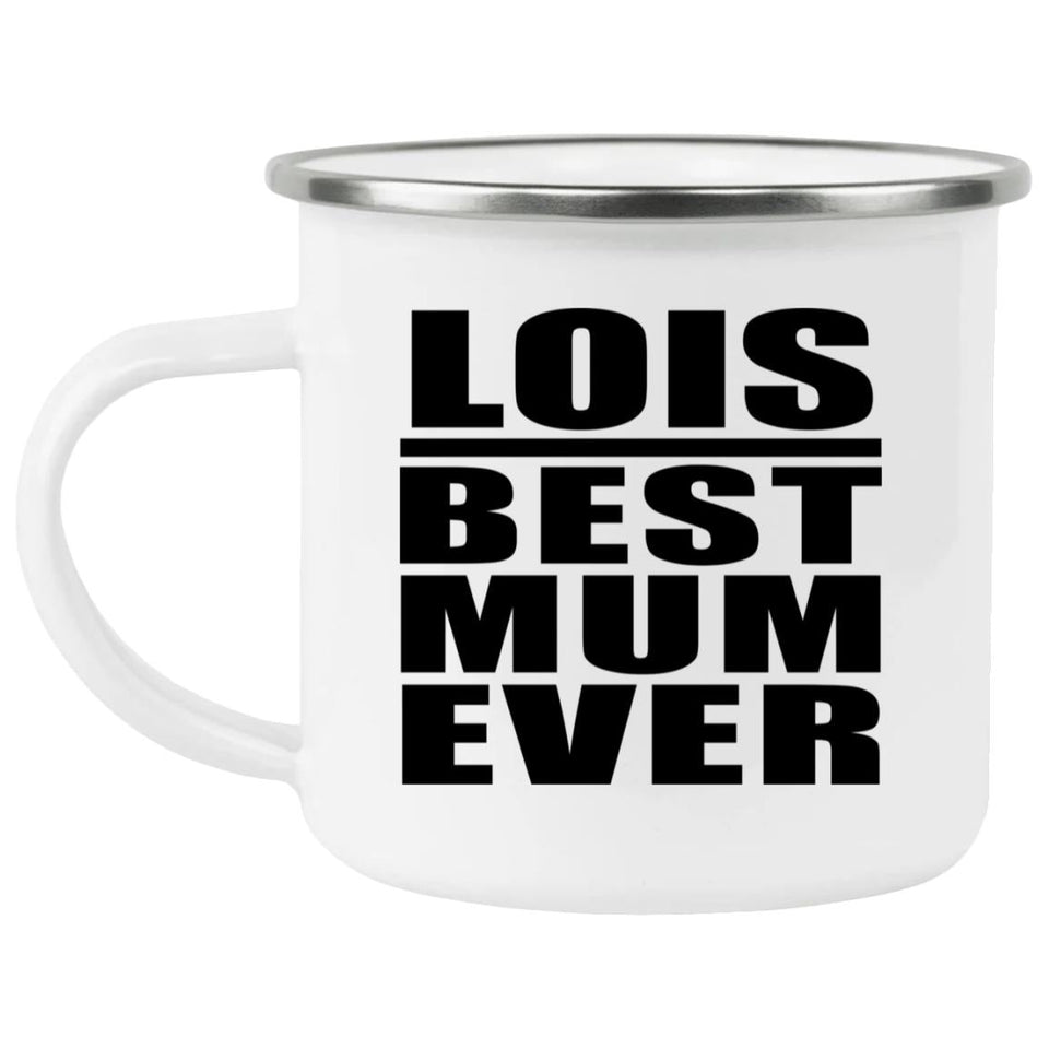 Lois Best Mum Ever - 12oz Camping Mug