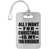 All I Want For Christmas Is My Thai Ridgeback - Luggage Bag Tag