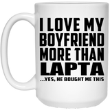 I Love My Boyfriend More Than Lapta - 15 Oz Coffee Mug