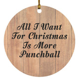All I Want For Christmas Is More Punchball - Circle Ornament C