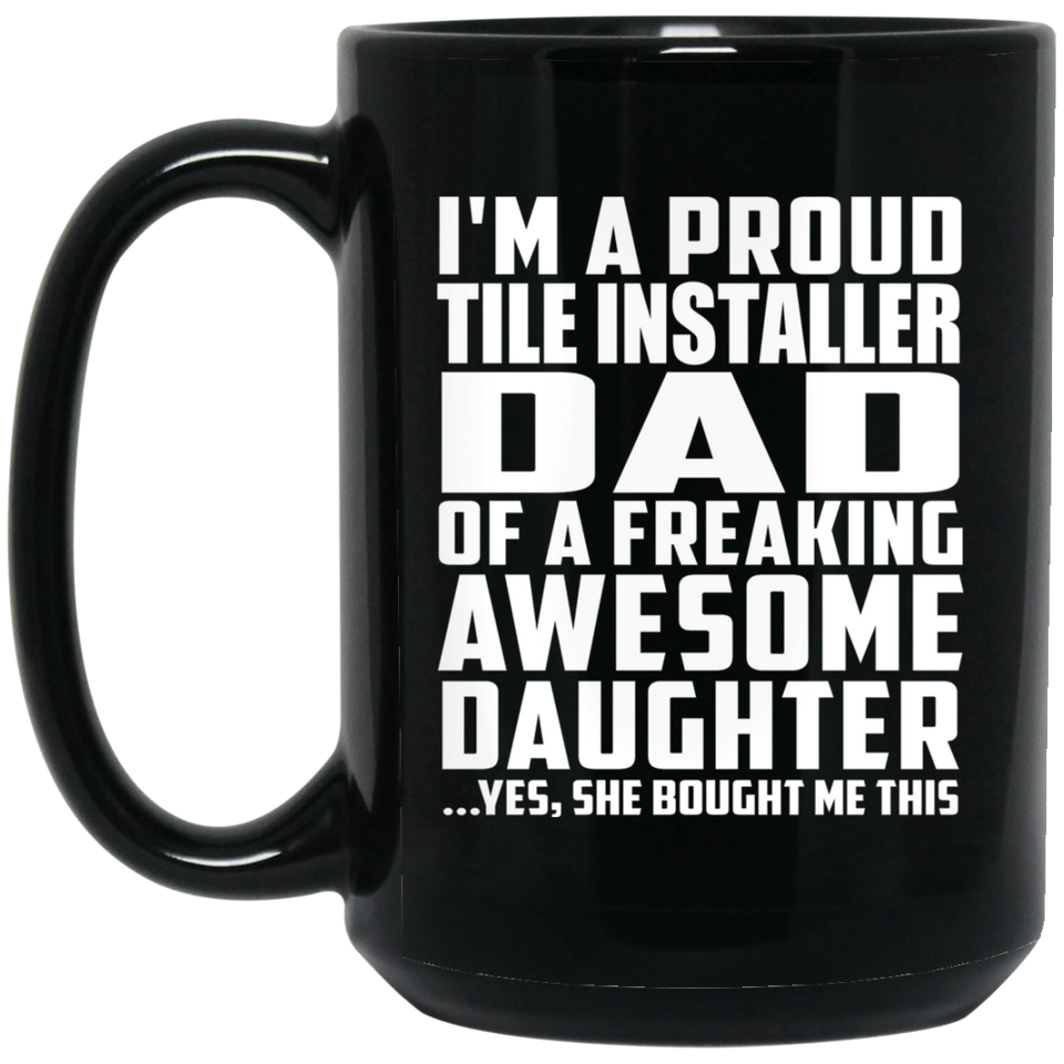 Proud Tile Installer Dad Of Awesome Daughter - 15 Oz Coffee Mug Black