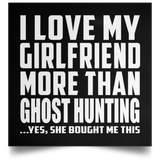 I Love My Girlfriend More Than Ghost Hunting - Poster Square