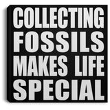 Collecting Fossils Makes Life Special - Canvas Square