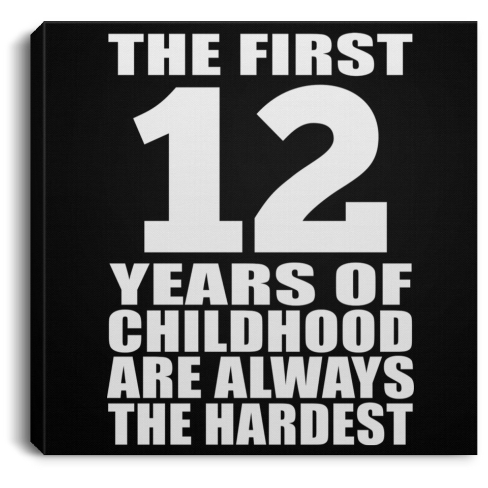 12th Birthday First 12 Years of Childhood Are The Hardest - Canvas Square
