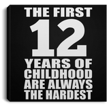 12th Birthday First 12 Years of Childhood Are The Hardest - Canvas Square