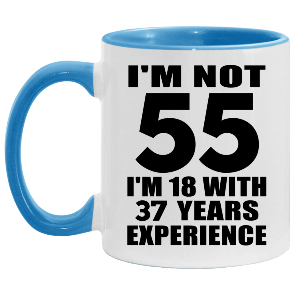 55th Birthday I'm Not 55 I'm 18 With 37 Years Experience - 11oz Accent Mug Blue